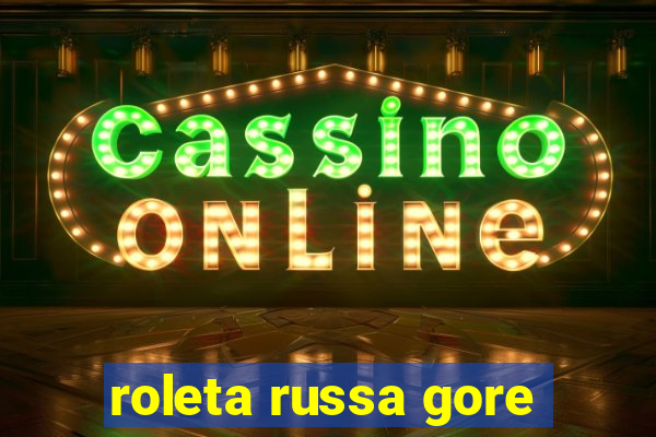 roleta russa gore